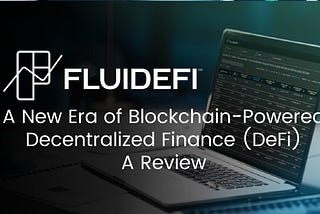 FLUIDEFI is Proud to Announce A New Era of Blockchain-Powered Decentralized Finance (DeFi) has Been…