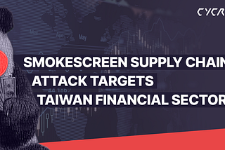 Smokescreen Supply Chain Attack Targets Taiwan Financial Sector, A Deeper Look