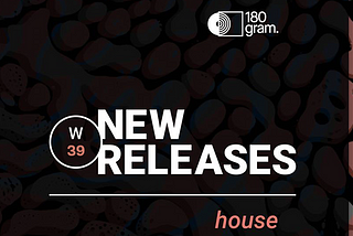 New Vinyl Releases — House — Semaine 38