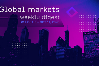 Weekly Global Markets Digest #11 Oct 05 — Oct 11, 2020