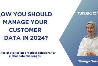 How you should manage your customer data in 2024?