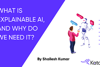 What is Explainable AI, and why do we need it?