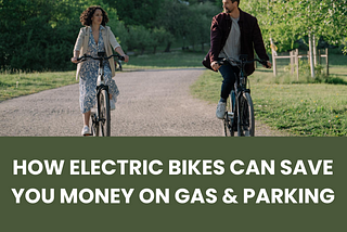 How Electric Bikes Can Save You Money on Gas and Parking