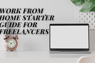 Work From Home Starter Guide for Freelancers