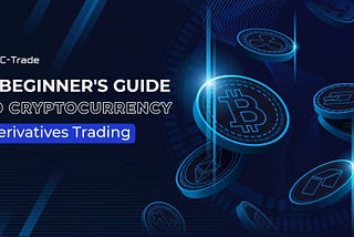 A Beginner’s Guide to Cryptocurrency Derivatives Trading