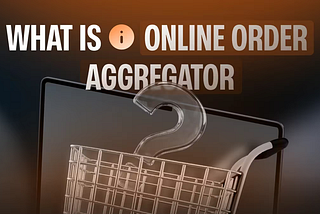 What’s an Online Order Aggregator?