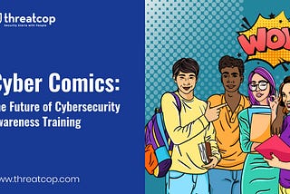 Cyber Comics: Future of Cybersecurity Awareness Training