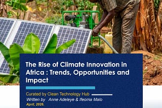 The Rise of Climate Innovation in Africa : Trends, Opportunities and Impact