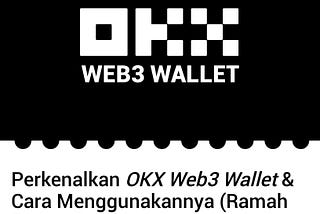 Perkenalkan OKX Web3 Wallet & Cara Menggunakannya (Ramah Pemula)