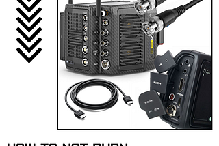 How to not burn your SDI / HDMI Ports on cameras and acessories