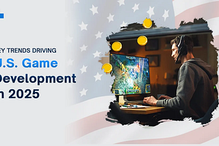 Top 7 Gaming Development Trends That Will Define the U.S. Market in 2025