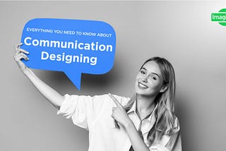 Everything you need to know about Communication Designing.