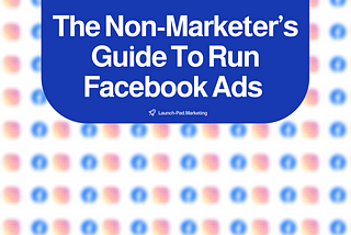 The Non-Marketer’s Guide To Run Facebook Ads