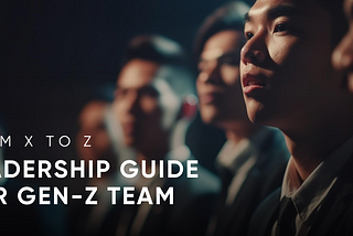 From X to Z: Leadership Guide for Gen-Z Team