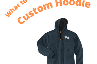 ‘What to look for in a custom hoodie’ text over a dark zip up hoodie