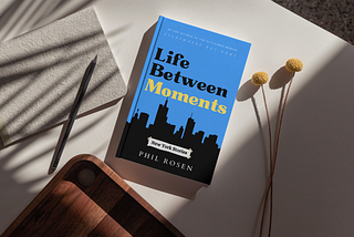 Life Between Moments: New York Stories by Phil Rosen