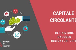 Capitale circolante: definizione, calcolo ed indici della crisi d’impresa
