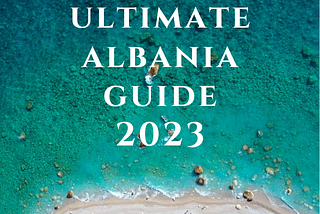 The Ultimate Guide of Albania 2023 (by a local)