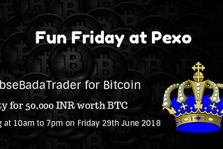Fun Friday Bitcoin Contest at Pexo worth ₹50,000