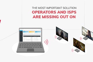How Operators and ISPs can be more cost-efficient and improve results