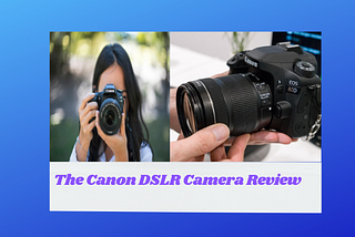 The Canon DSLR Camera Review