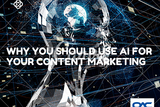 Why you should use AI for your content Marketing.