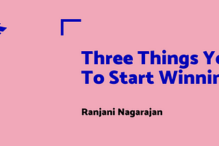 Three Things You Need To Start Winning In Life