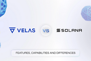 Velas vs Solana：特性、功能和差异