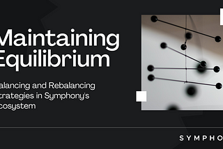 Maintaining Equilibrium: Balancing and Rebalancing Strategies in Symphony’s Ecosystem