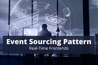 Event Sourcing Pattern for Real-Time Frontends