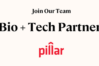 Recruiting a Bio+Tech Partner for Pillar