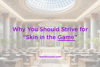 waris hussain Why You Should Strive for “Skin in the Game”