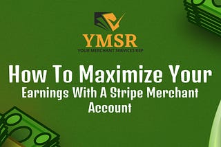 How To Maximize Your Earnings With A Stripe Merchant Account