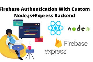 Firebase Authentication With Custom Node.js+Express Backend