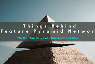 從YOLOF的觀點深入探究Feature Pyramid Networks (FPN)的背後價值