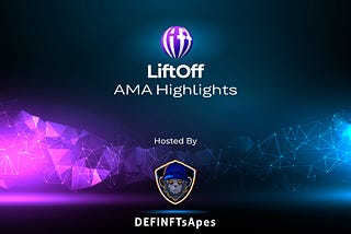 Recap of AMA — LiftOff and DEFINFTsApes