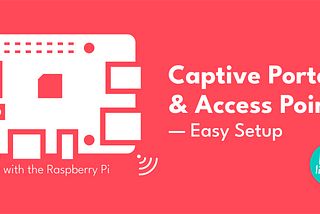 Captive Portal & Access Point on the Raspberry Pi —Easy setup