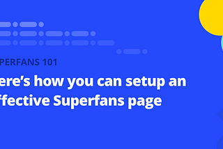 How to setup an effective Superfans page that can help you monetise