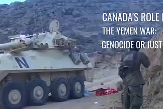Canada’s Role in the Yemen War: Genocide or Just Business?