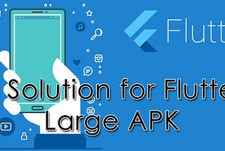 A Solution for flutter large APK