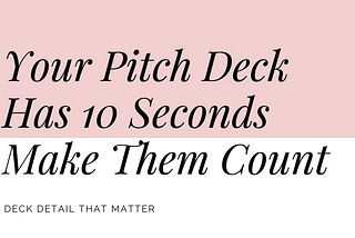 Your Pitch Deck Has 10 Seconds: Make Them Count