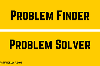 Problem Finder vs Problem Solver