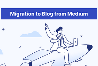 We migrate our Medium into our Blog