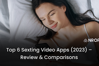 Top 6 Sexting Video Apps (2023) — Review & Comparisons