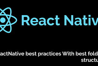 ReactNative best practices With best folder structure