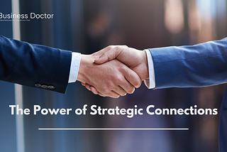 The Power of Strategic Connections