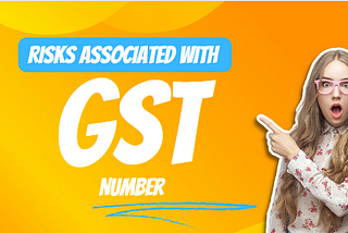 Risks Associated with GST Numbers