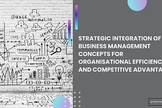 Strategic Integration of Business Management Concepts for Organisational Efficiency and…