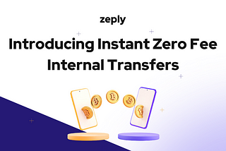 Zeply’s New Feature: Welcome Instant Zero Fee Internal Transfers