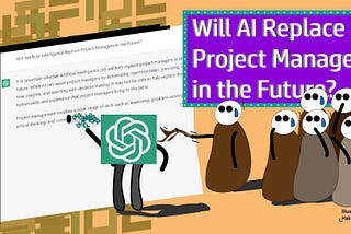 ChatGPT: Will Artificial Intelligence Replace Project Managers in the Future?